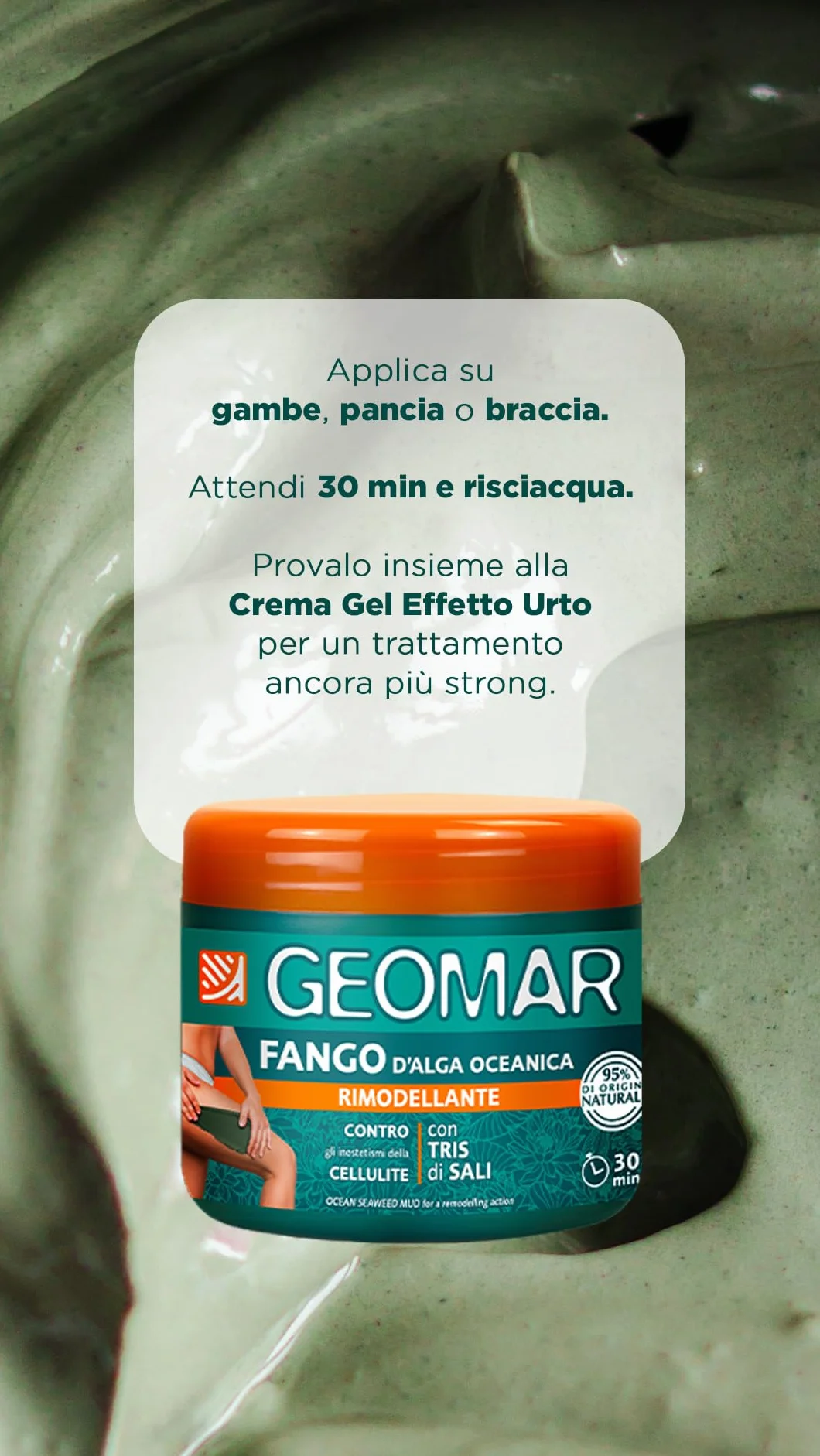 GEOMAR | Fango d'Alga Oceanica Rimodellante contro gli Inestetismi della Cellulite, 95% di Origine Naturale, con Tris Di Sali (Marino, di Epsom e del Mar Morto) e Acqua d' Alga, Made in Italy, 600 g