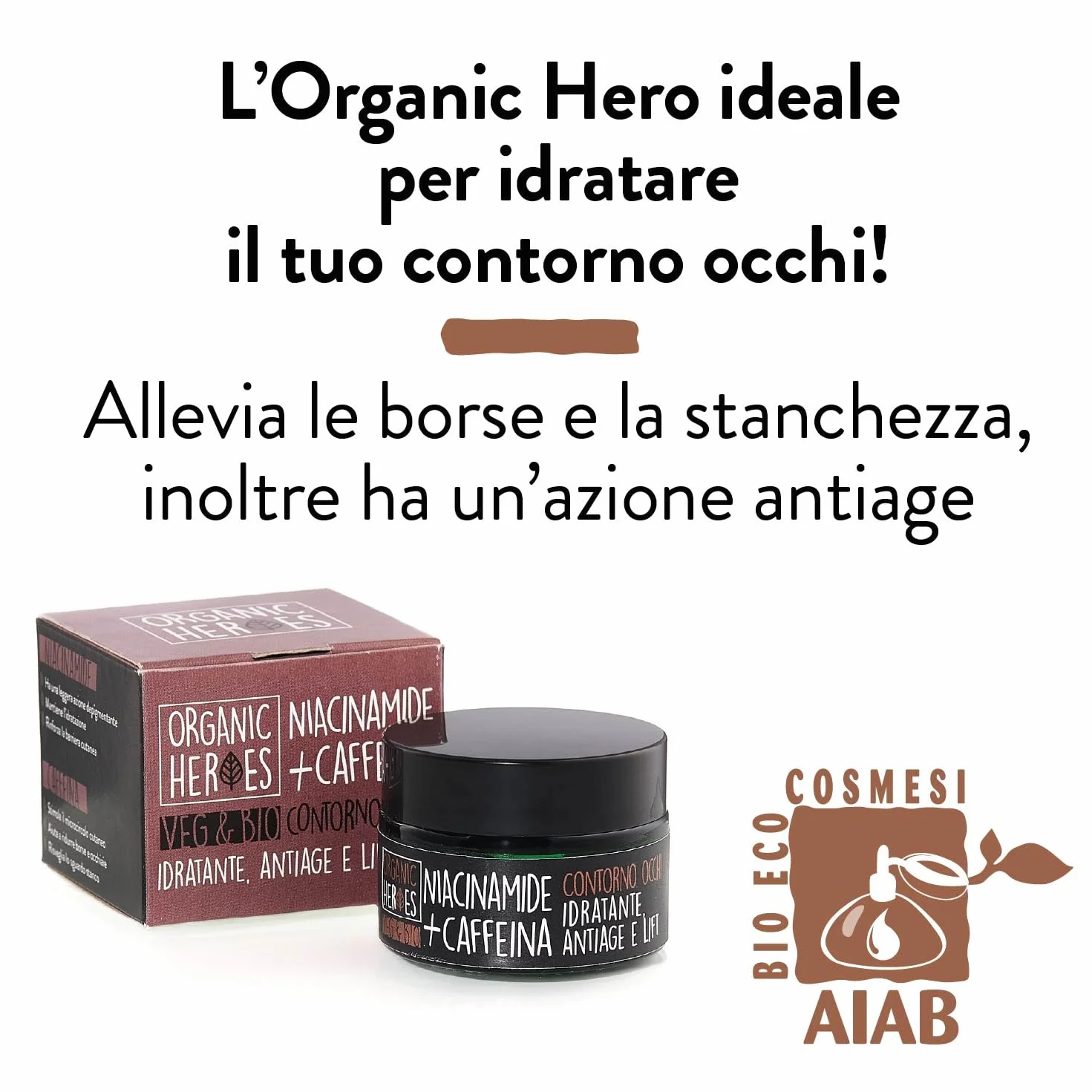 Organic Heroes | Contorno occhi antirughe Caffeina e Niacinamide Bio, Azione su borse e occhiaie, Contiene Caffeina naturale, Allevia borse e stanchezza, Contiene gelsomino, Azione antiage, 30ml